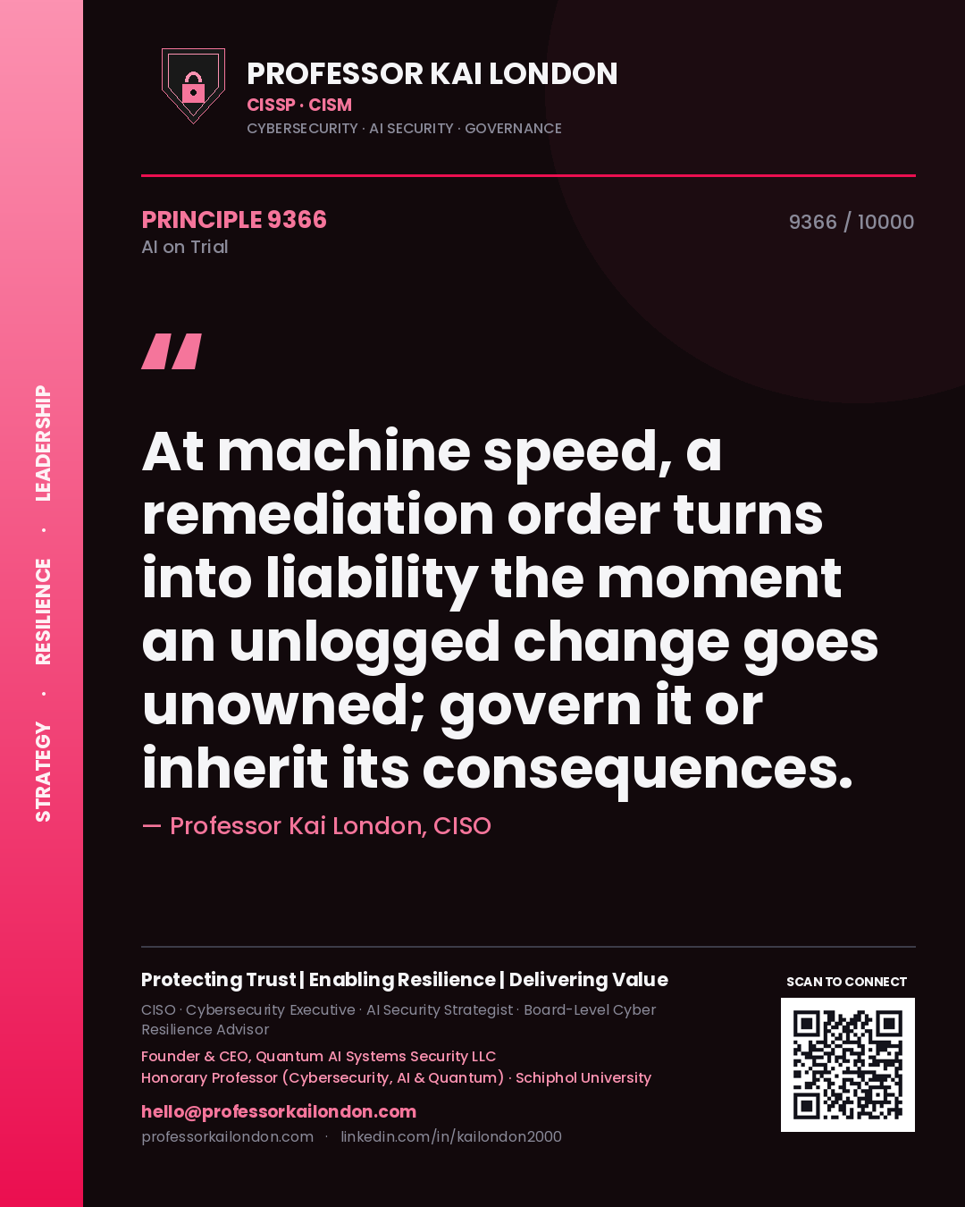 Professor Kai London principle 9366: At machine speed, a remediation order turns into liability the moment an unlogged change goes unowned; govern it or inherit its consequences.