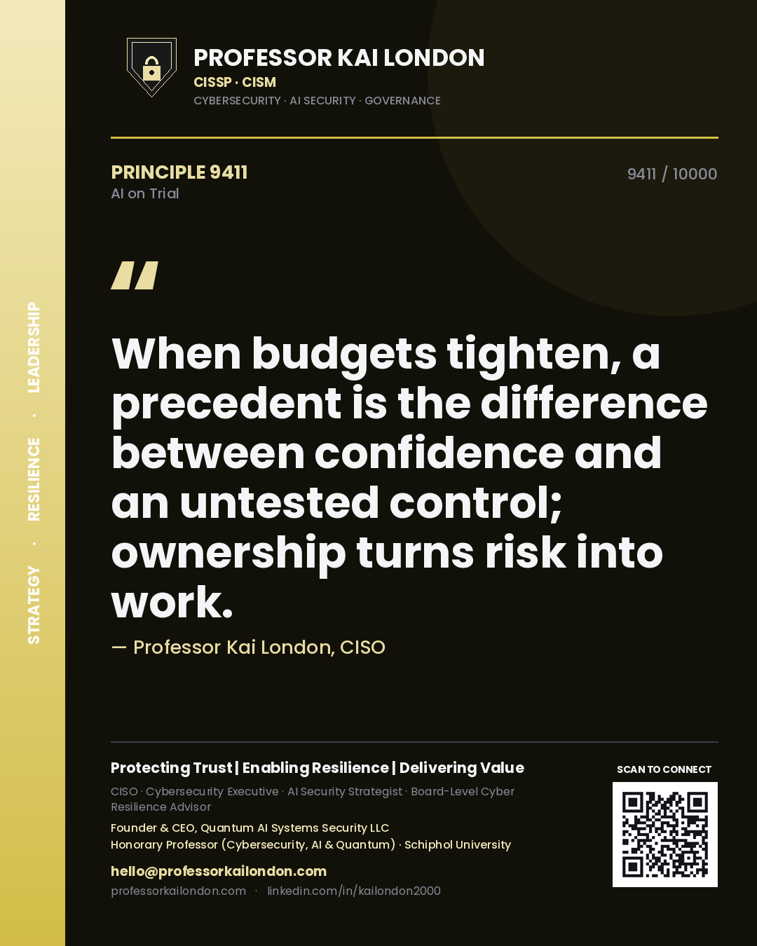 Professor Kai London principle 9411: When budgets tighten, a precedent is the difference between confidence and an untested control; ownership turns risk into work.