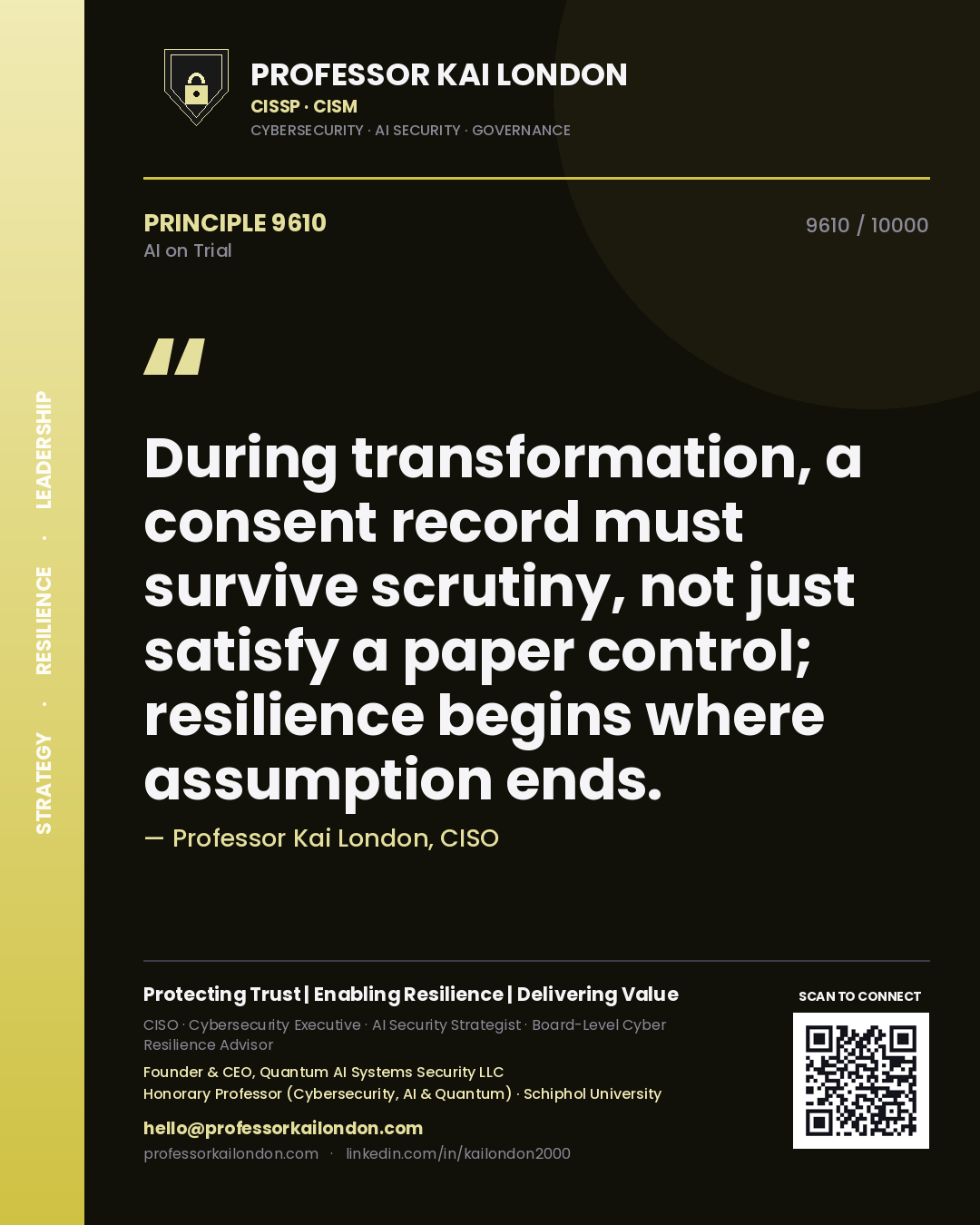 Quote card by Professor Kai London reading 'During transformation, a consent record must survive scrutiny, not just satisfy a paper control; resilience begins where assumption ends.'. From the book AI on Trial.