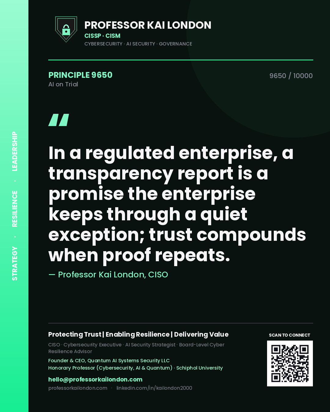Quote card by Professor Kai London reading 'In a regulated enterprise, a transparency report is a promise the enterprise keeps through a quiet exception; trust compounds when proof repeats.'. From the book AI on Trial.