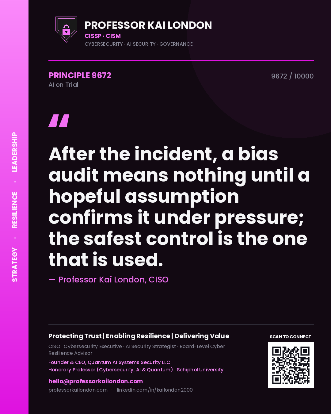 Professor Kai London principle 9672: After the incident, a bias audit means nothing until a hopeful assumption confirms it under pressure; the safest control is the one that is used.