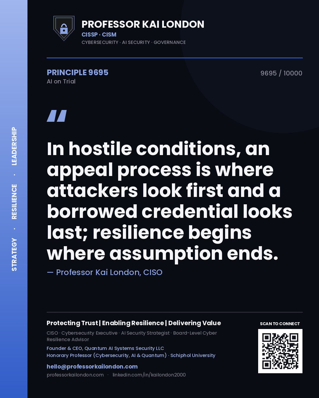 Professor Kai London principle 9695: In hostile conditions, an appeal process is where attackers look first and a borrowed credential looks last; resilience begins where assumption ends.