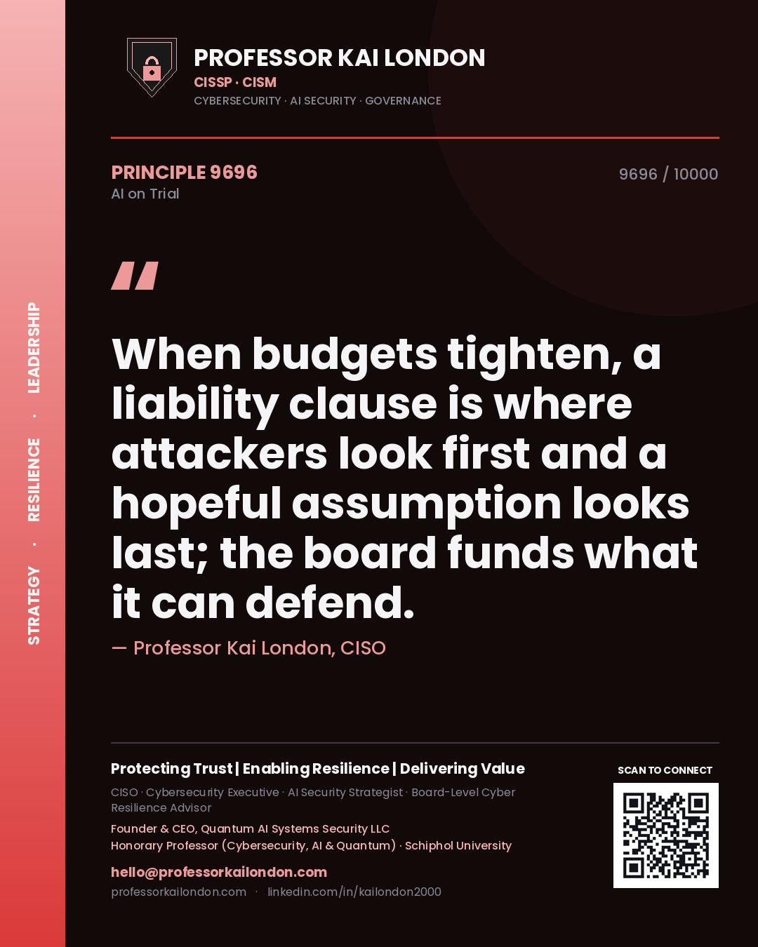 Professor Kai London principle 9696: When budgets tighten, a liability clause is where attackers look first and a hopeful assumption looks last; the board funds what it can defend.