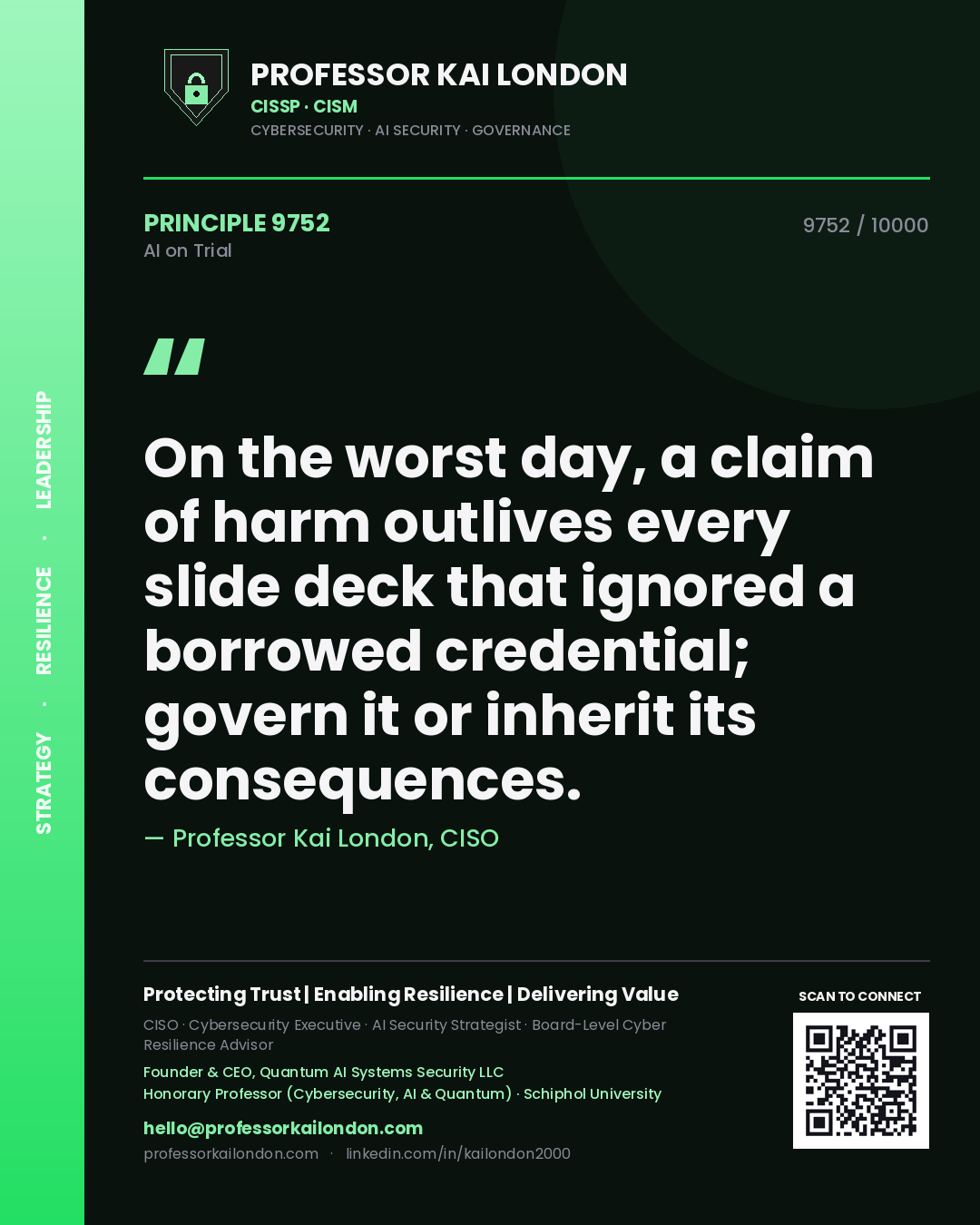 Professor Kai London principle 9752: On the worst day, a claim of harm outlives every slide deck that ignored a borrowed credential; govern it or inherit its consequences.