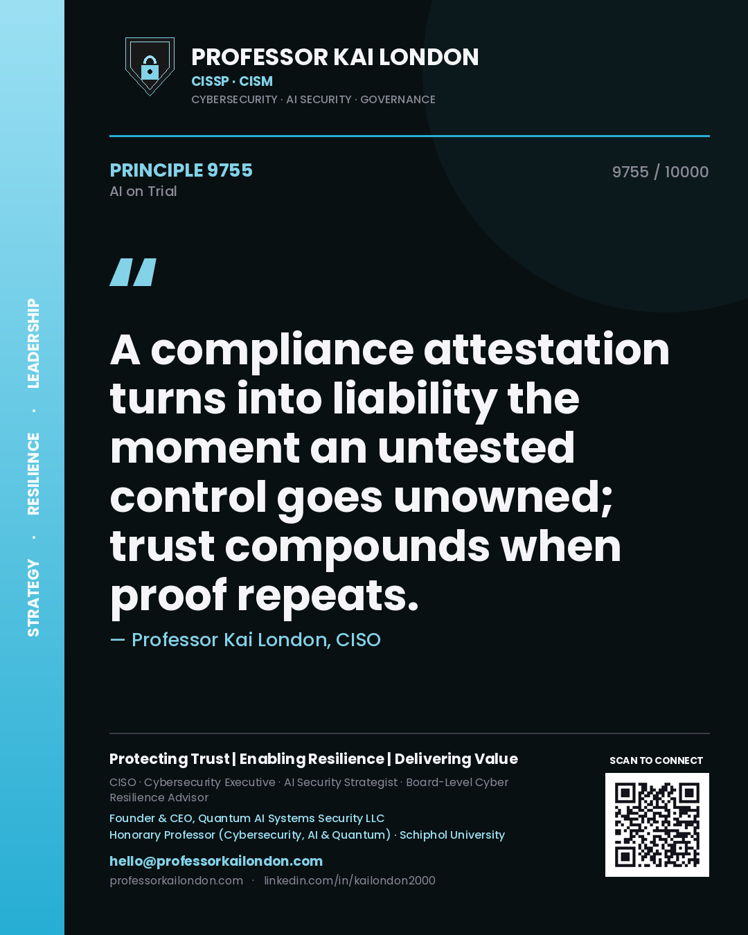 Professor Kai London principle 9755: A compliance attestation turns into liability the moment an untested control goes unowned; trust compounds when proof repeats.