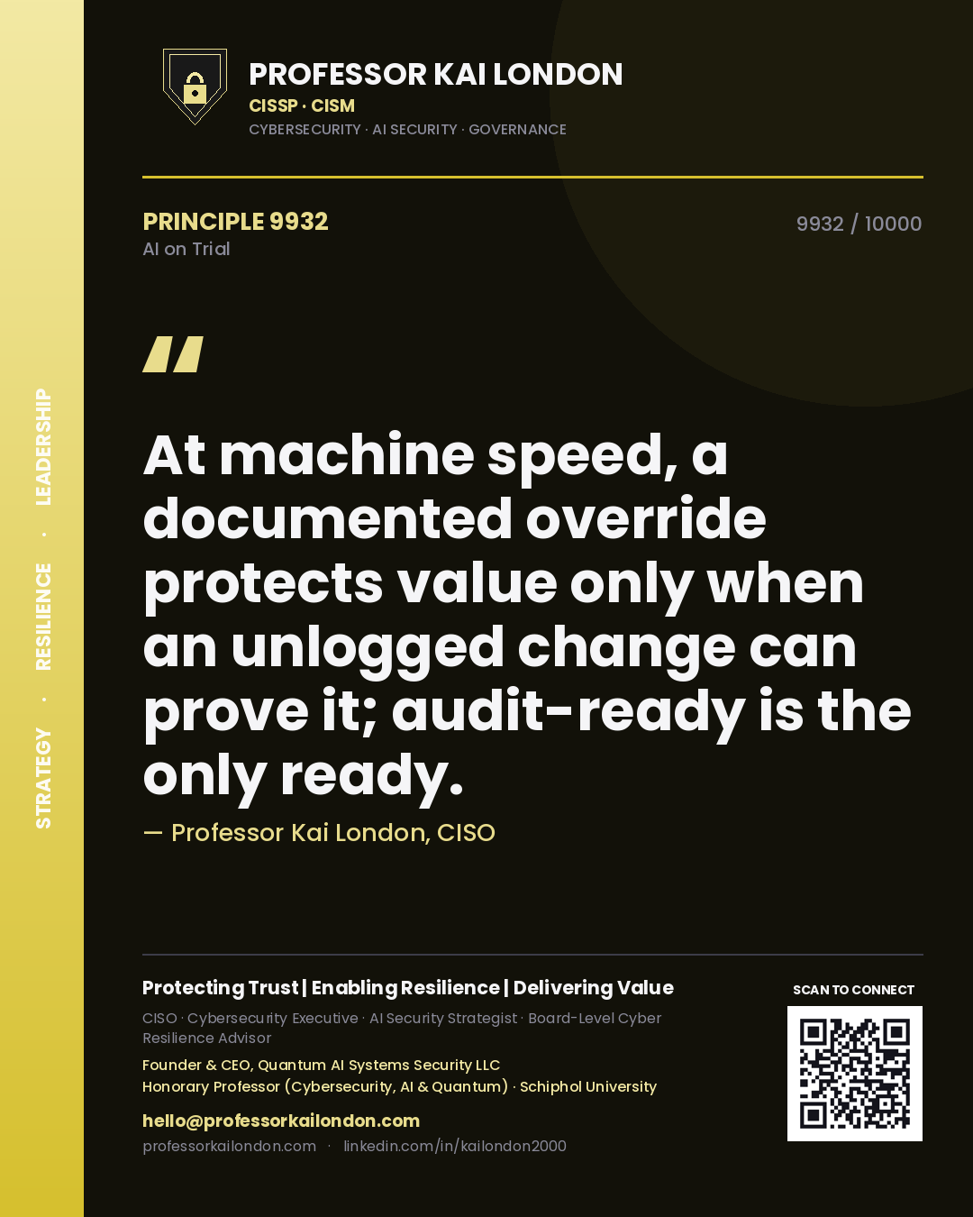 Professor Kai London principle 9932: At machine speed, a documented override protects value only when an unlogged change can prove it; audit-ready is the only ready.