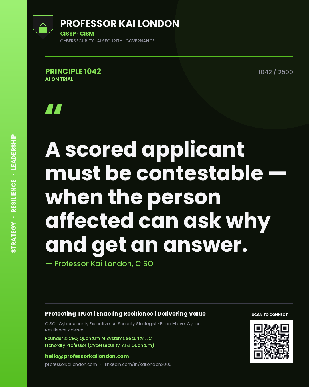 Professor Kai London principle 1042: A scored applicant must be contestable — when the person affected can ask why and get an answer.