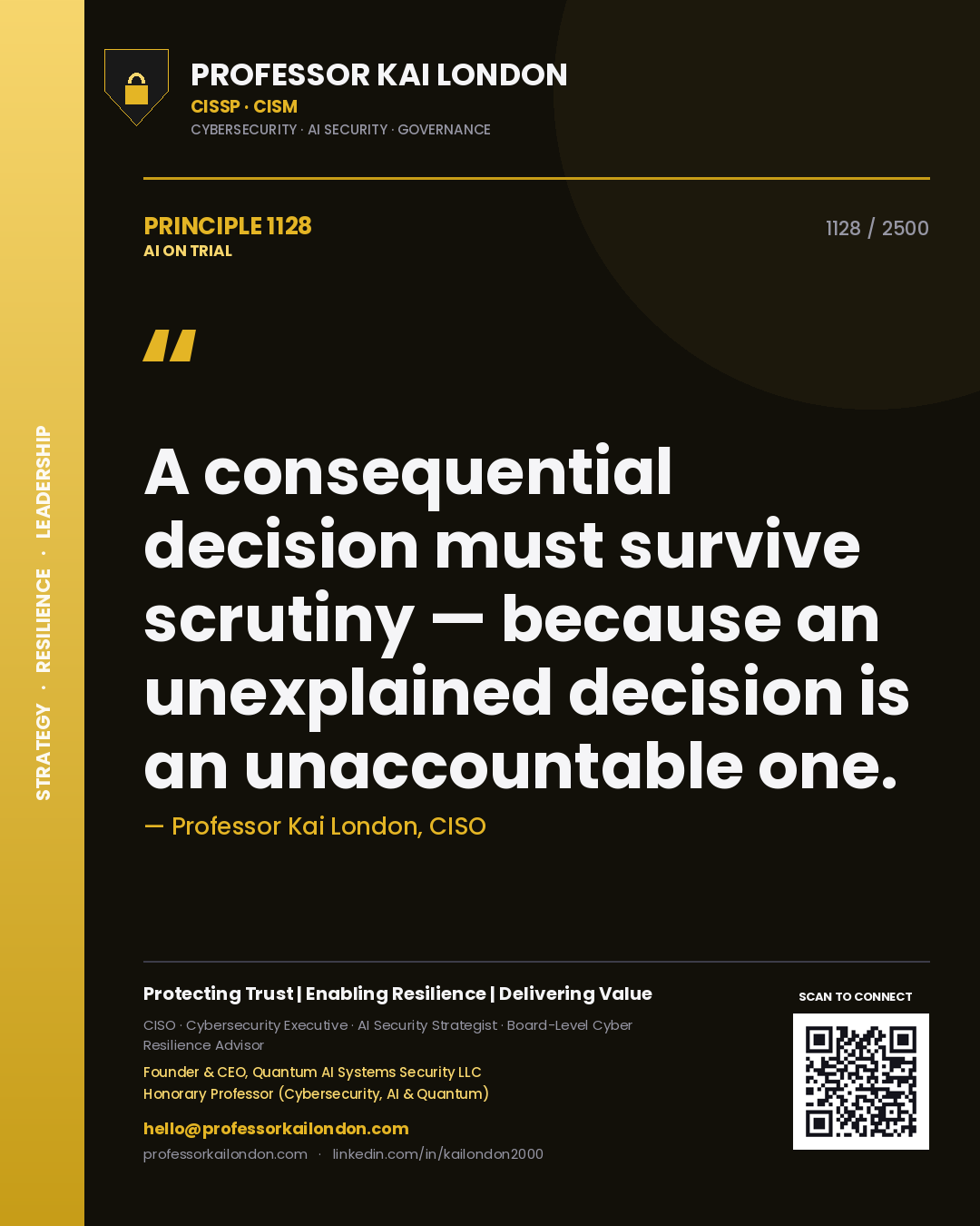 Professor Kai London principle 1128: A consequential decision must survive scrutiny — because an unexplained decision is an unaccountable one.
