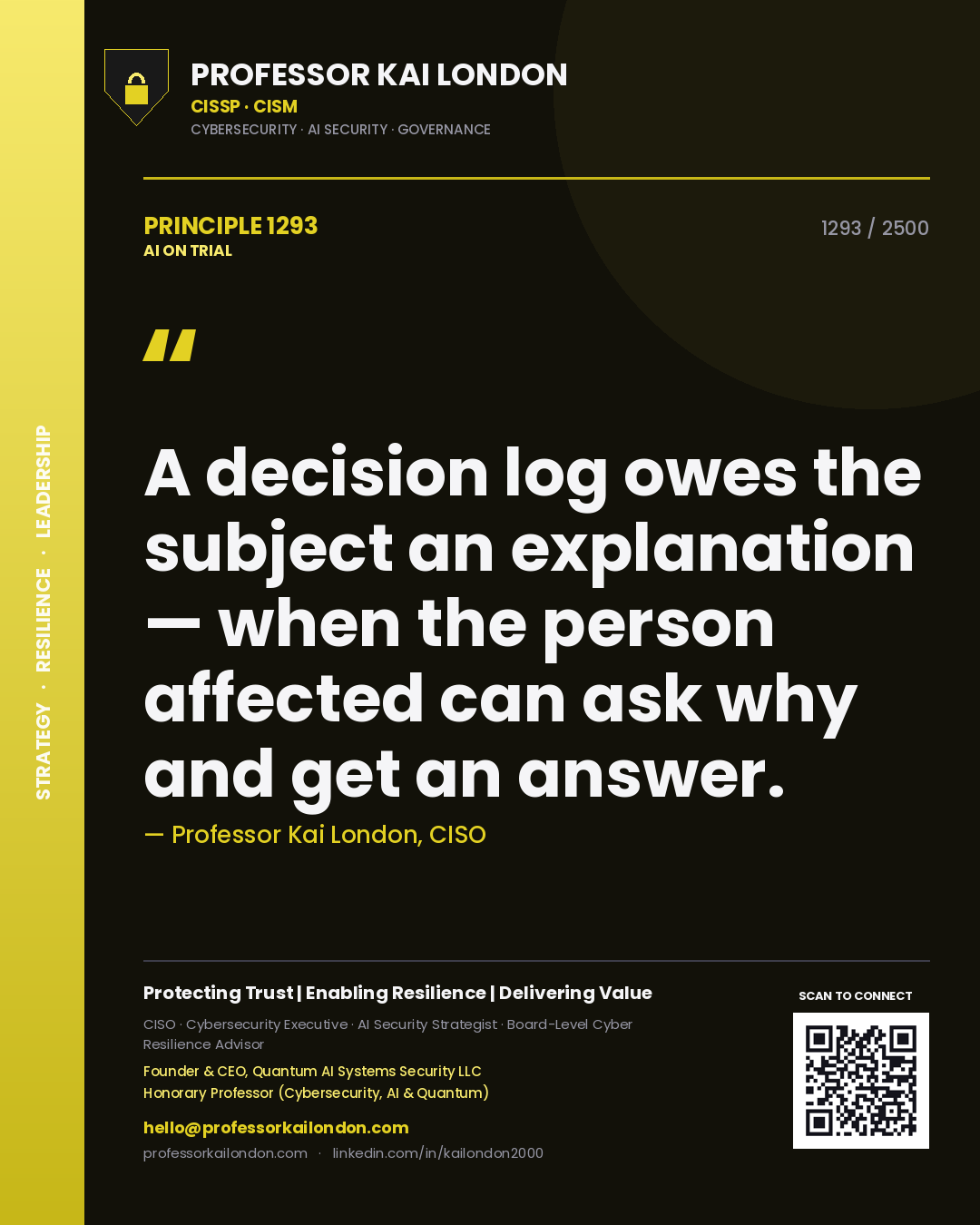 Professor Kai London principle 1293: A decision log owes the subject an explanation — when the person affected can ask why and get an answer.
