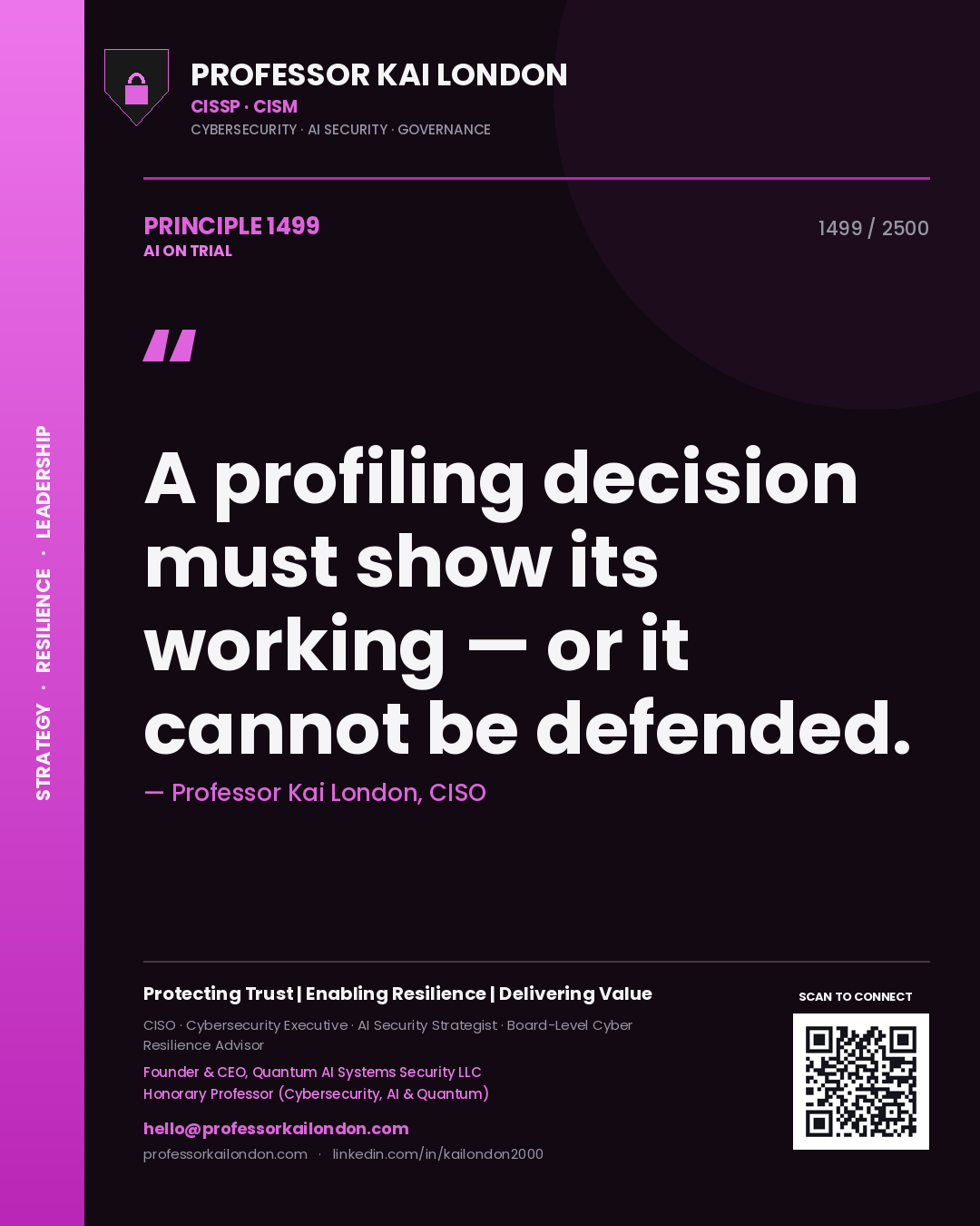 Professor Kai London principle 1499: A profiling decision must show its working — or it cannot be defended.