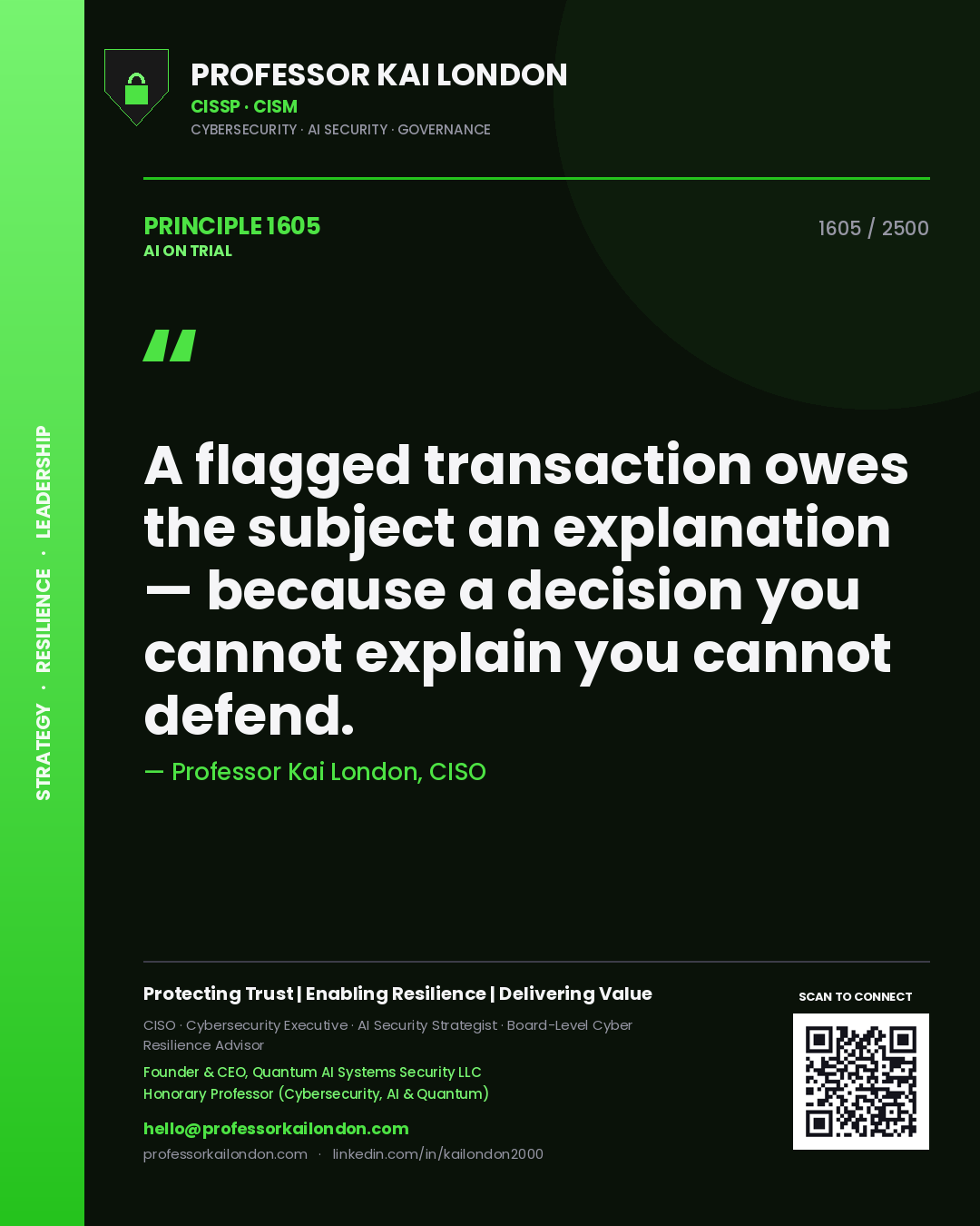 Professor Kai London principle 1605: A flagged transaction owes the subject an explanation — because a decision you cannot explain you cannot defend.