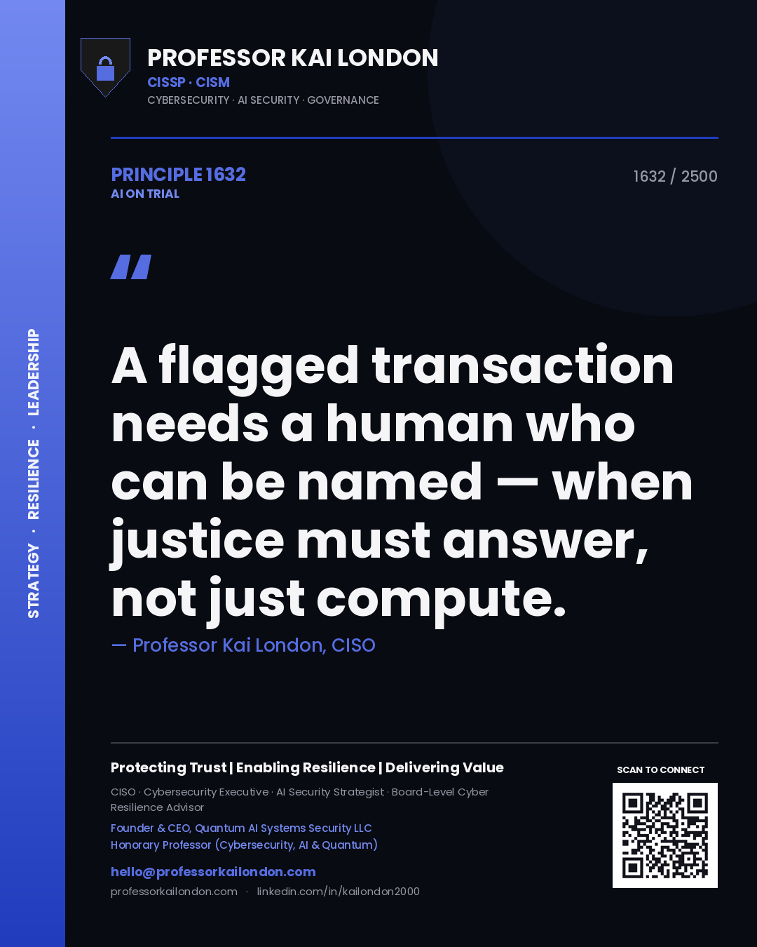Professor Kai London principle 1632: A flagged transaction needs a human who can be named — when justice must answer, not just compute.