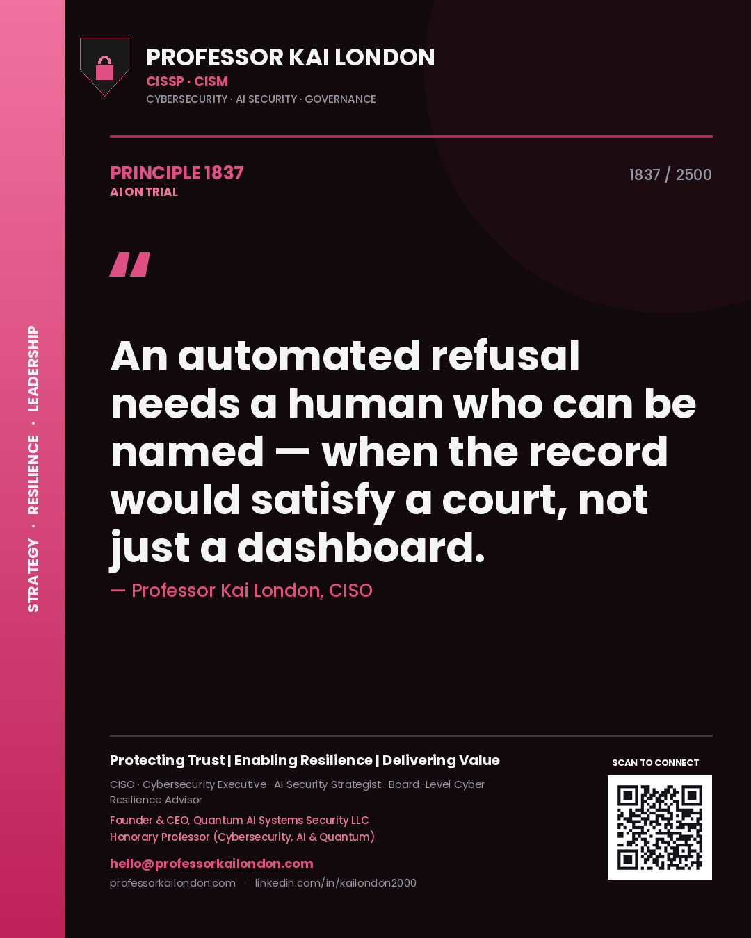 Professor Kai London principle 1837: An automated refusal needs a human who can be named — when the record would satisfy a court, not just a dashboard.