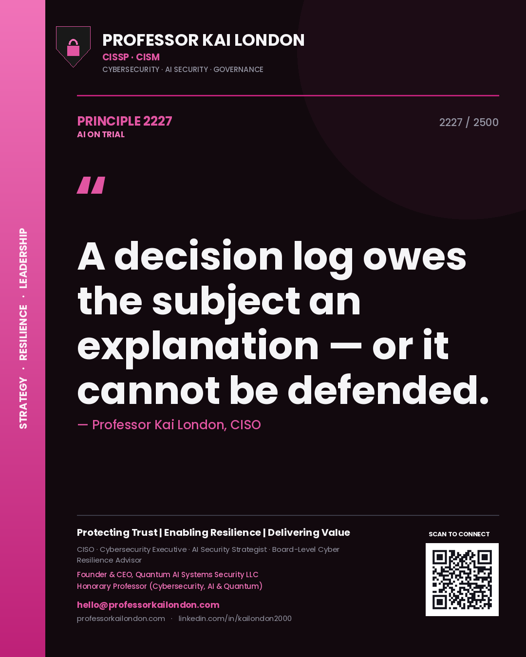Professor Kai London principle 2227: A decision log owes the subject an explanation — or it cannot be defended.