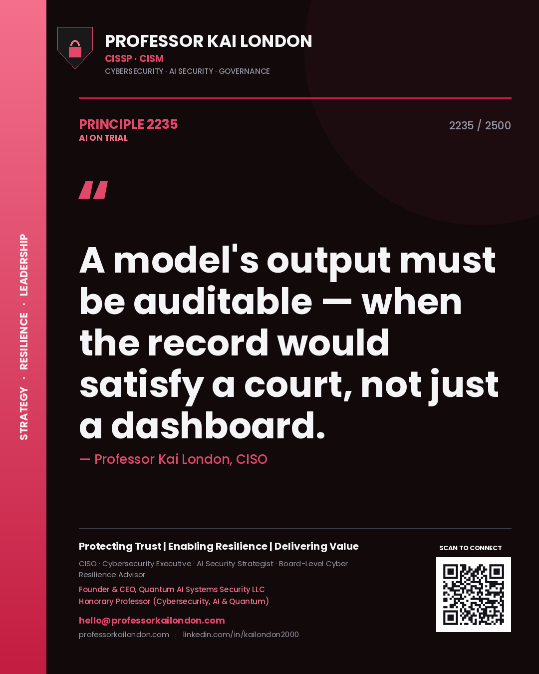 Professor Kai London principle 2235: A model's output must be auditable — when the record would satisfy a court, not just a dashboard.