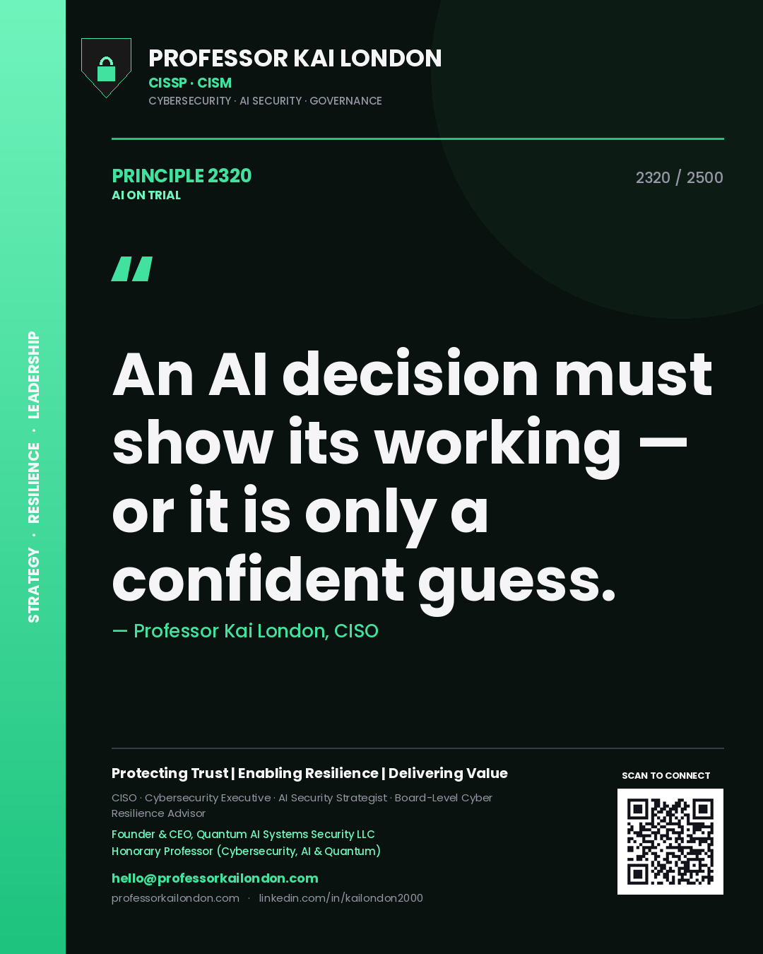 Professor Kai London principle 2320: An AI decision must show its working — or it is only a confident guess.