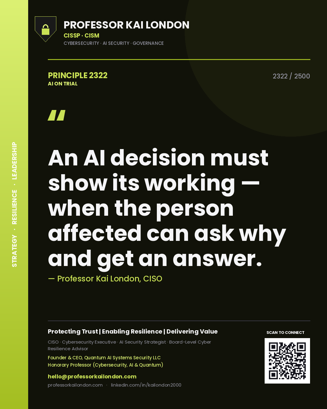 Professor Kai London principle 2322: An AI decision must show its working — when the person affected can ask why and get an answer.