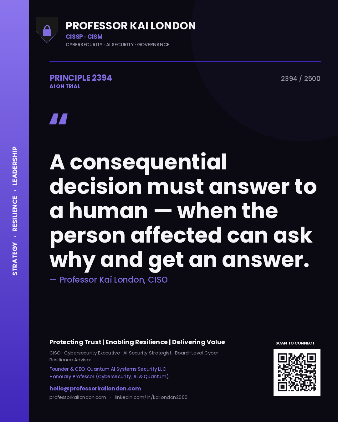 Professor Kai London principle 2394: A consequential decision must answer to a human — when the person affected can ask why and get an answer.