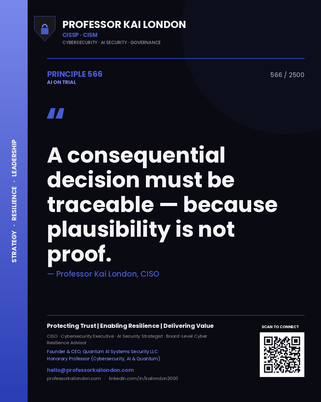 Professor Kai London principle 566: A consequential decision must be traceable — because plausibility is not proof.