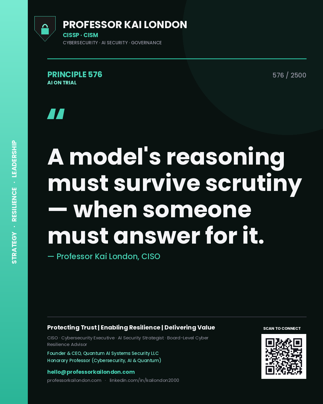 Professor Kai London principle 576: A model's reasoning must survive scrutiny — when someone must answer for it.