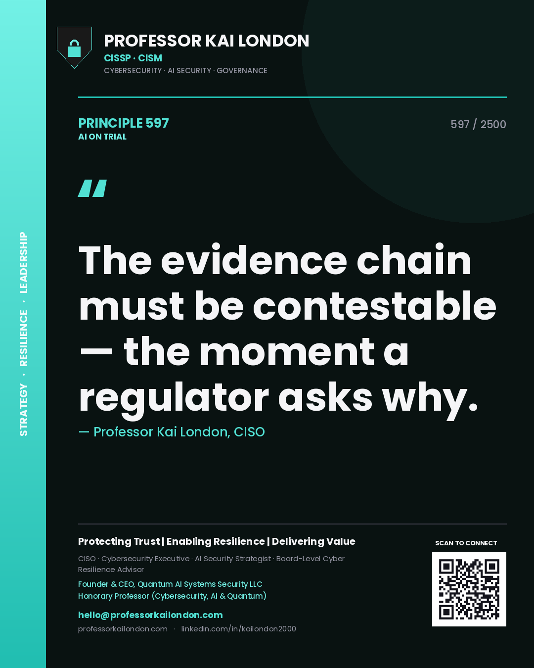 Professor Kai London principle 597: The evidence chain must be contestable — the moment a regulator asks why.