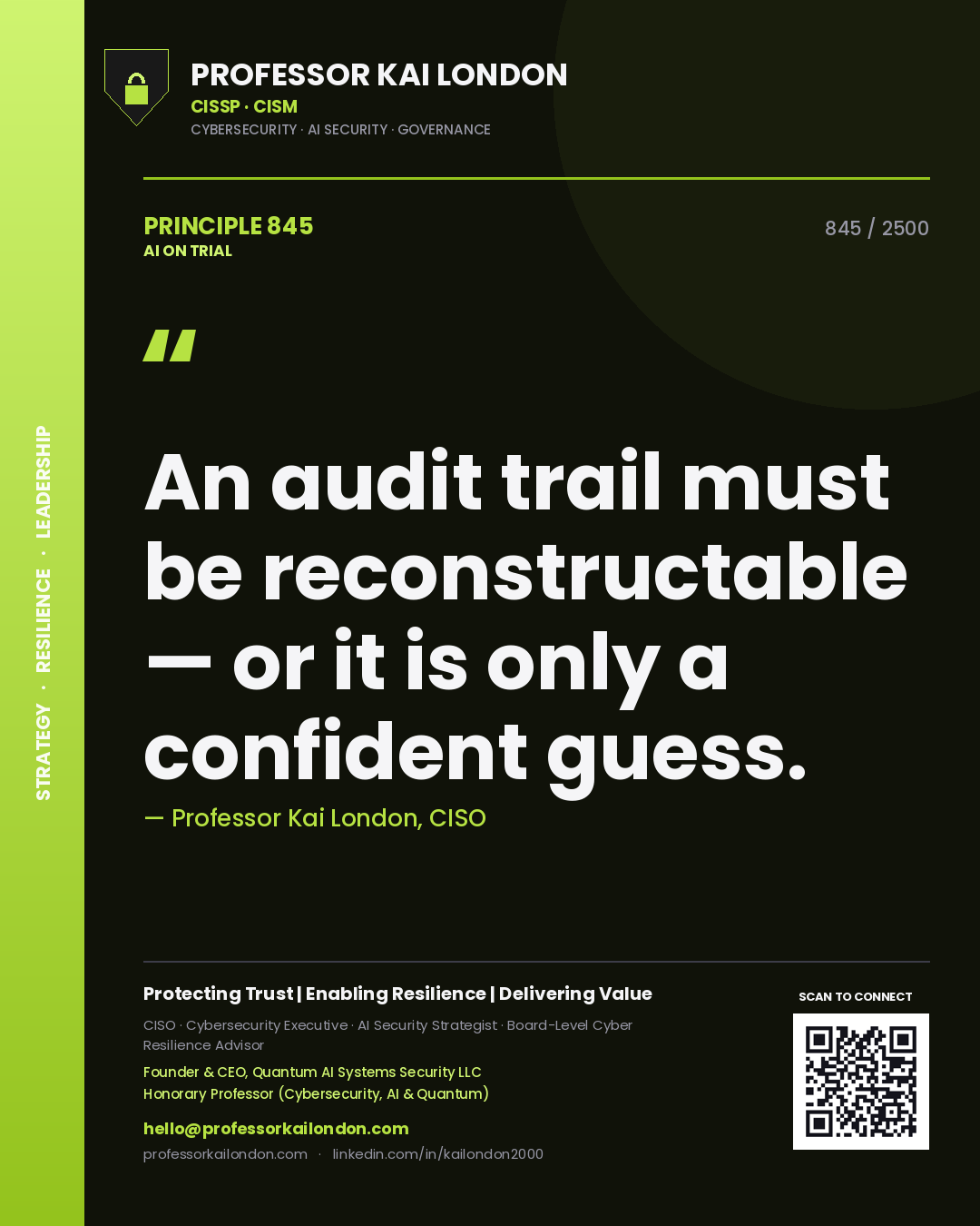 Professor Kai London principle 845: An audit trail must be reconstructable — or it is only a confident guess.