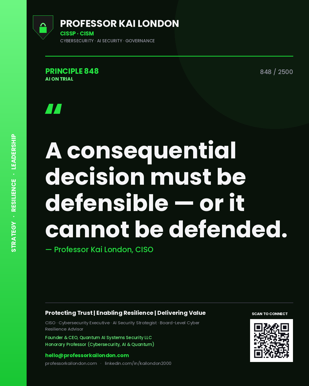 Professor Kai London principle 848: A consequential decision must be defensible — or it cannot be defended.
