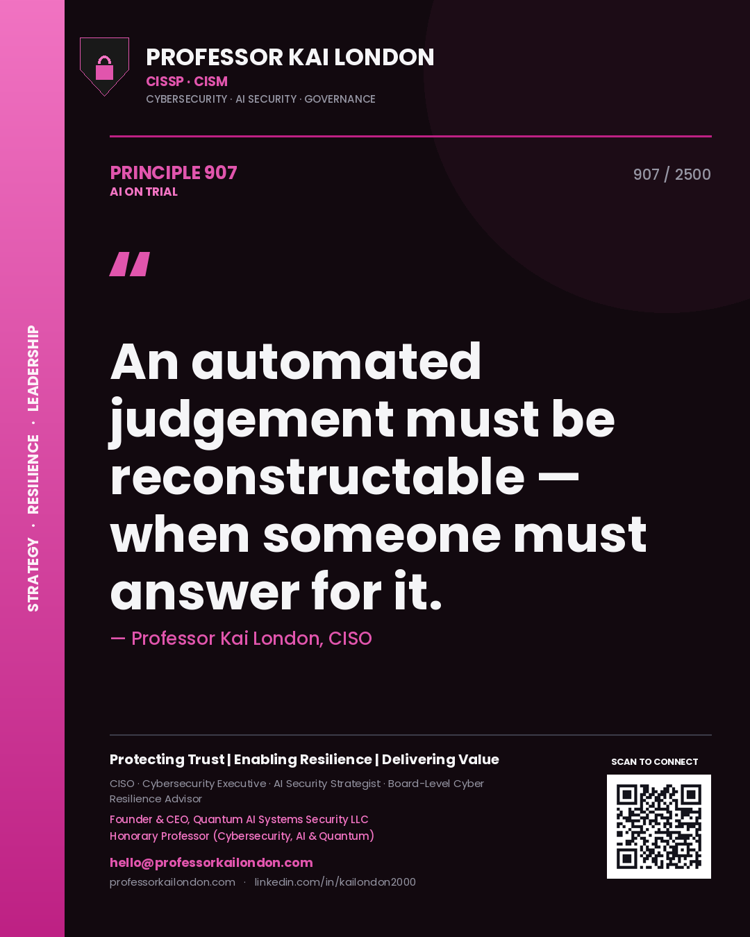 Professor Kai London principle 907: An automated judgement must be reconstructable — when someone must answer for it.