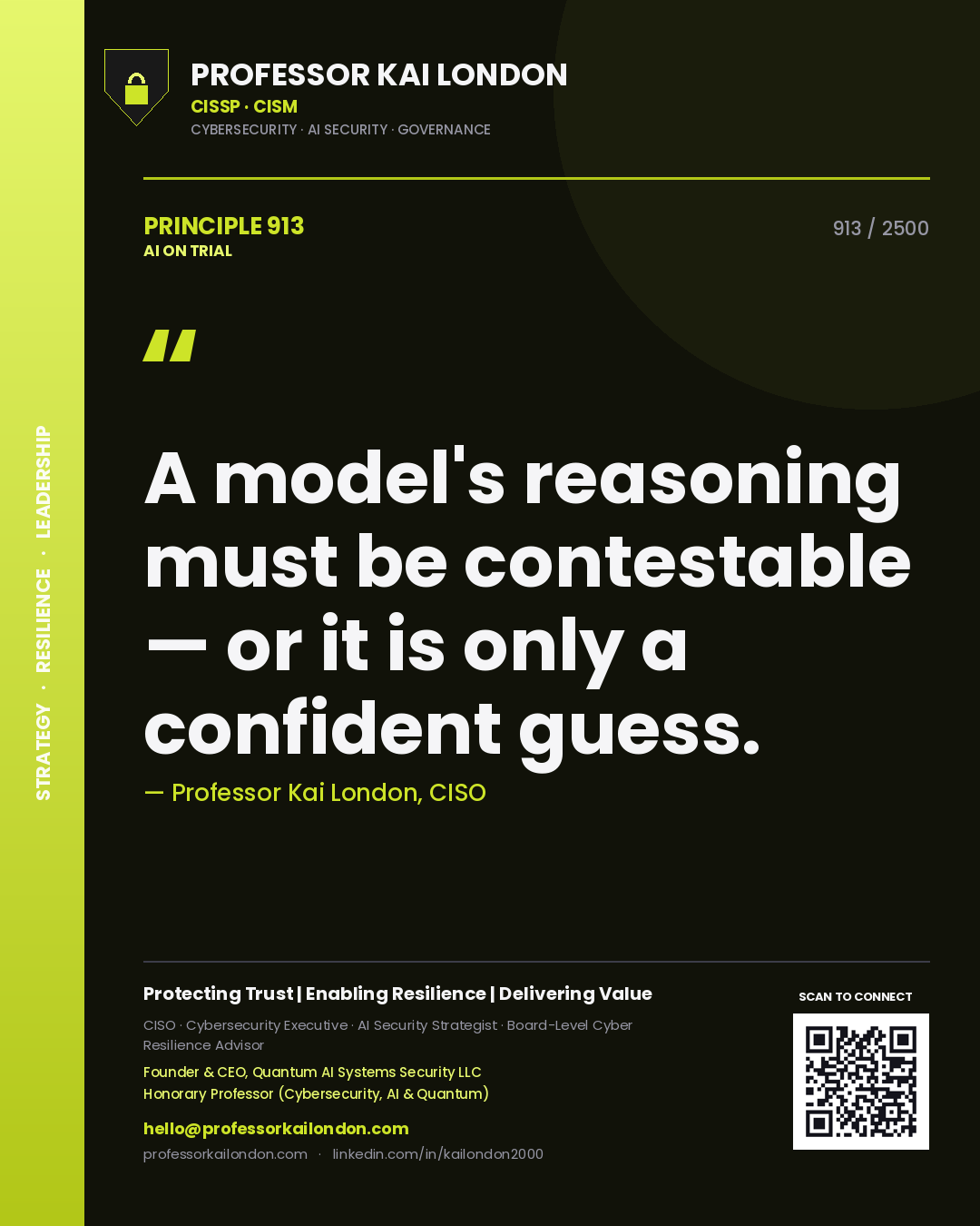 Professor Kai London principle 913: A model's reasoning must be contestable — or it is only a confident guess.