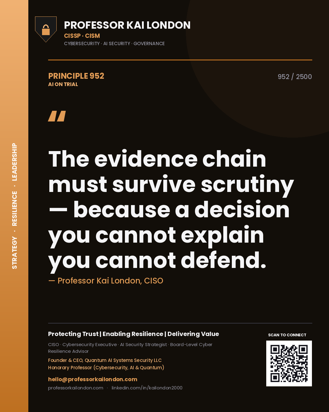 Professor Kai London principle 952: The evidence chain must survive scrutiny — because a decision you cannot explain you cannot defend.