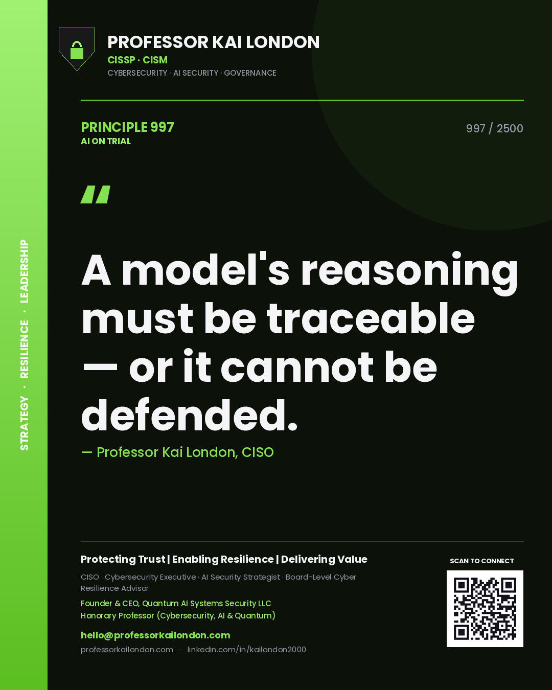 Professor Kai London principle 997: A model's reasoning must be traceable — or it cannot be defended.