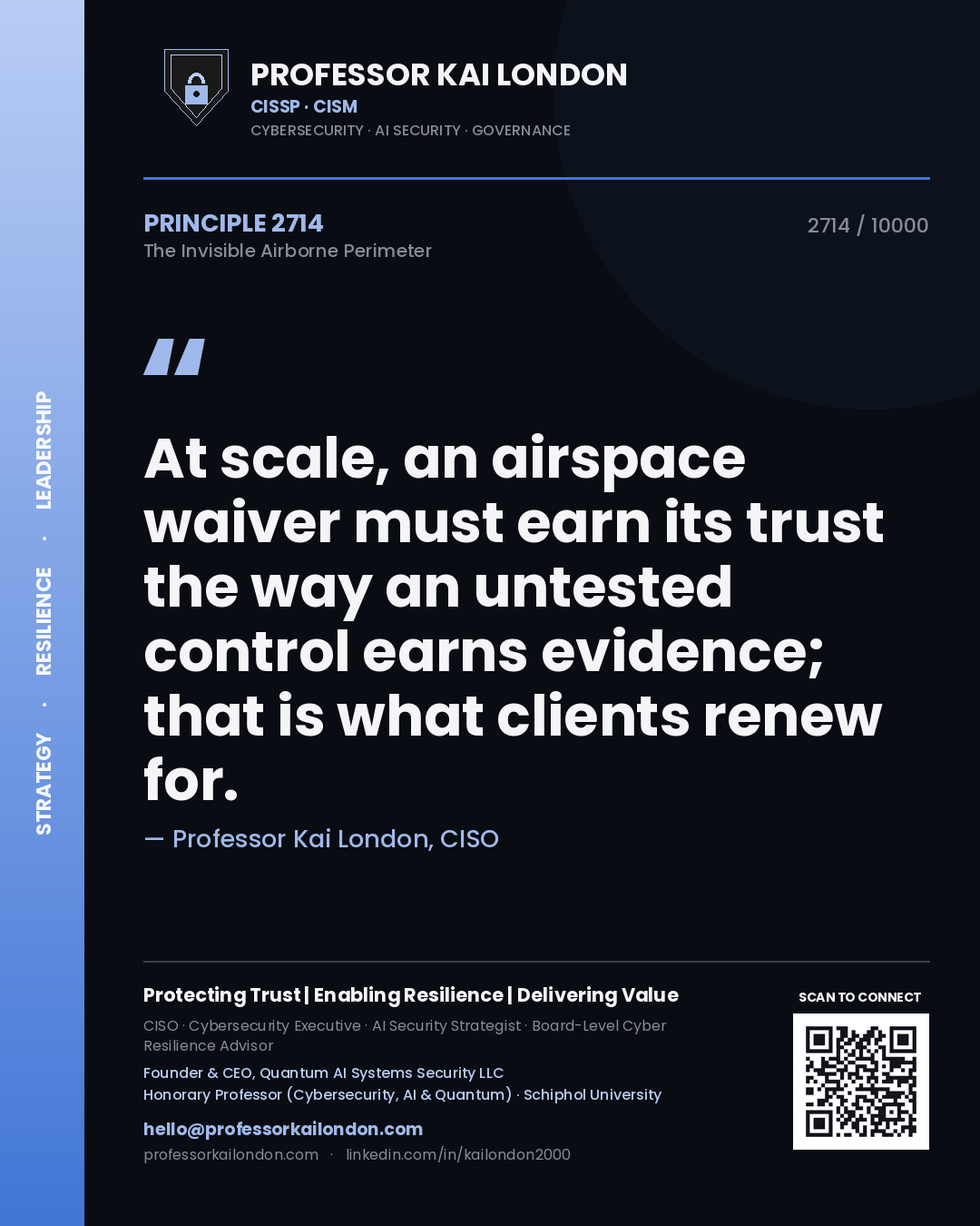 Quote card by Professor Kai London reading 'At scale, an airspace waiver must earn its trust the way an untested control earns evidence; that is what clients renew for.'. From the book The Invisible Airborne Perimeter.