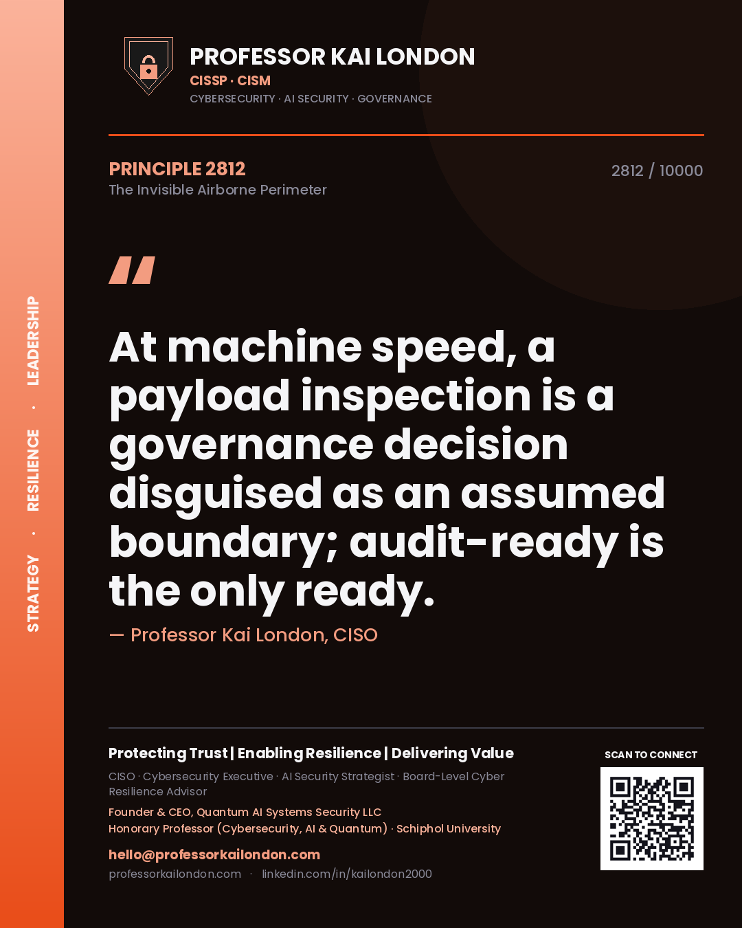 Professor Kai London principle 2812: At machine speed, a payload inspection is a governance decision disguised as an assumed boundary; audit-ready is the only ready.