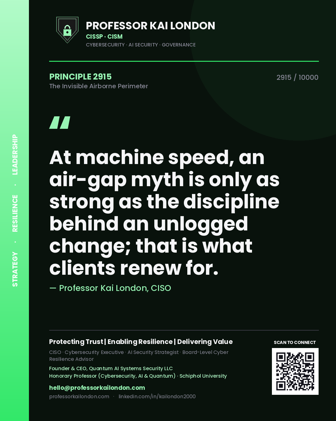 Professor Kai London principle 2915: At machine speed, an air-gap myth is only as strong as the discipline behind an unlogged change; that is what clients renew for.