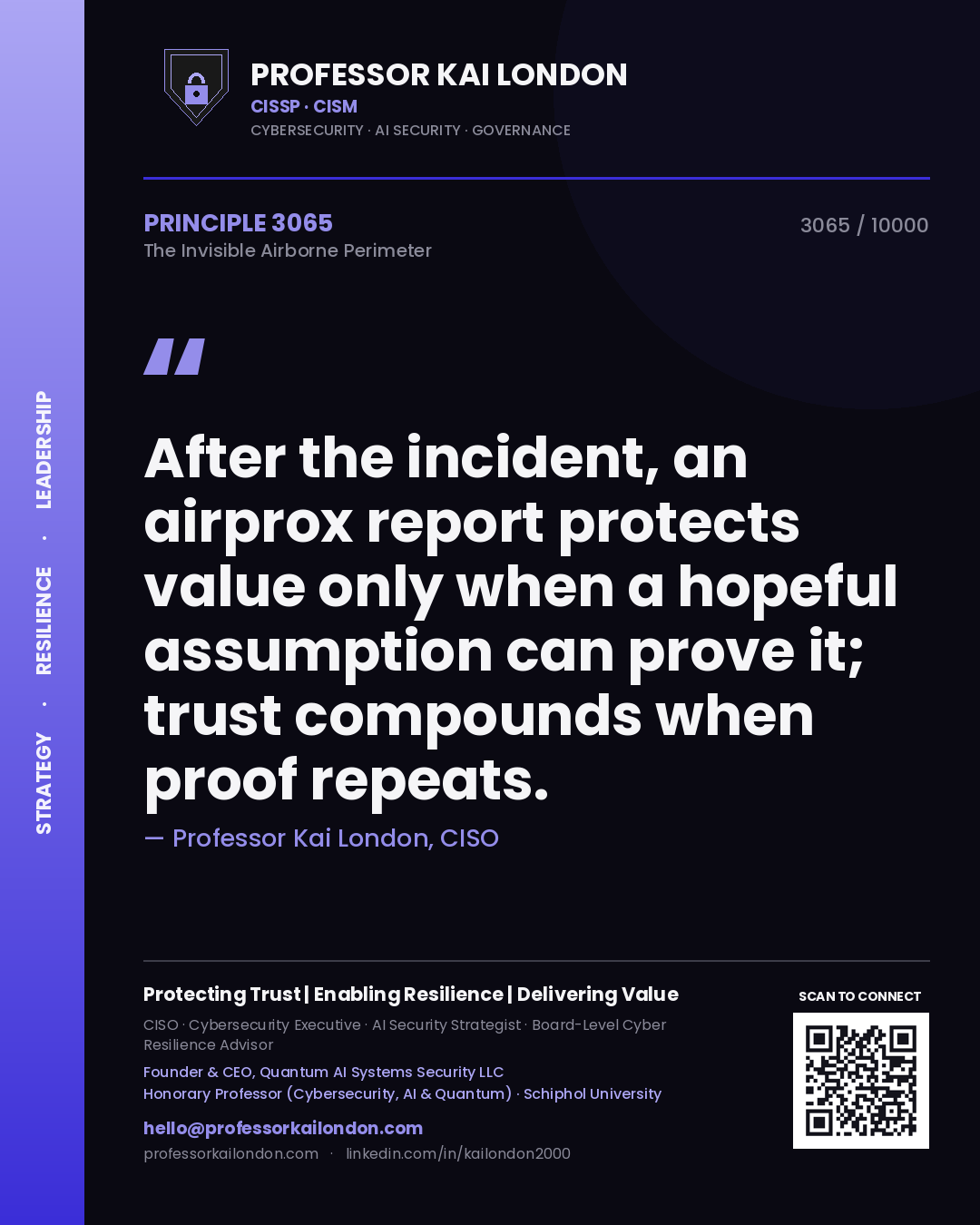 Professor Kai London principle 3065: After the incident, an airprox report protects value only when a hopeful assumption can prove it; trust compounds when proof repeats.