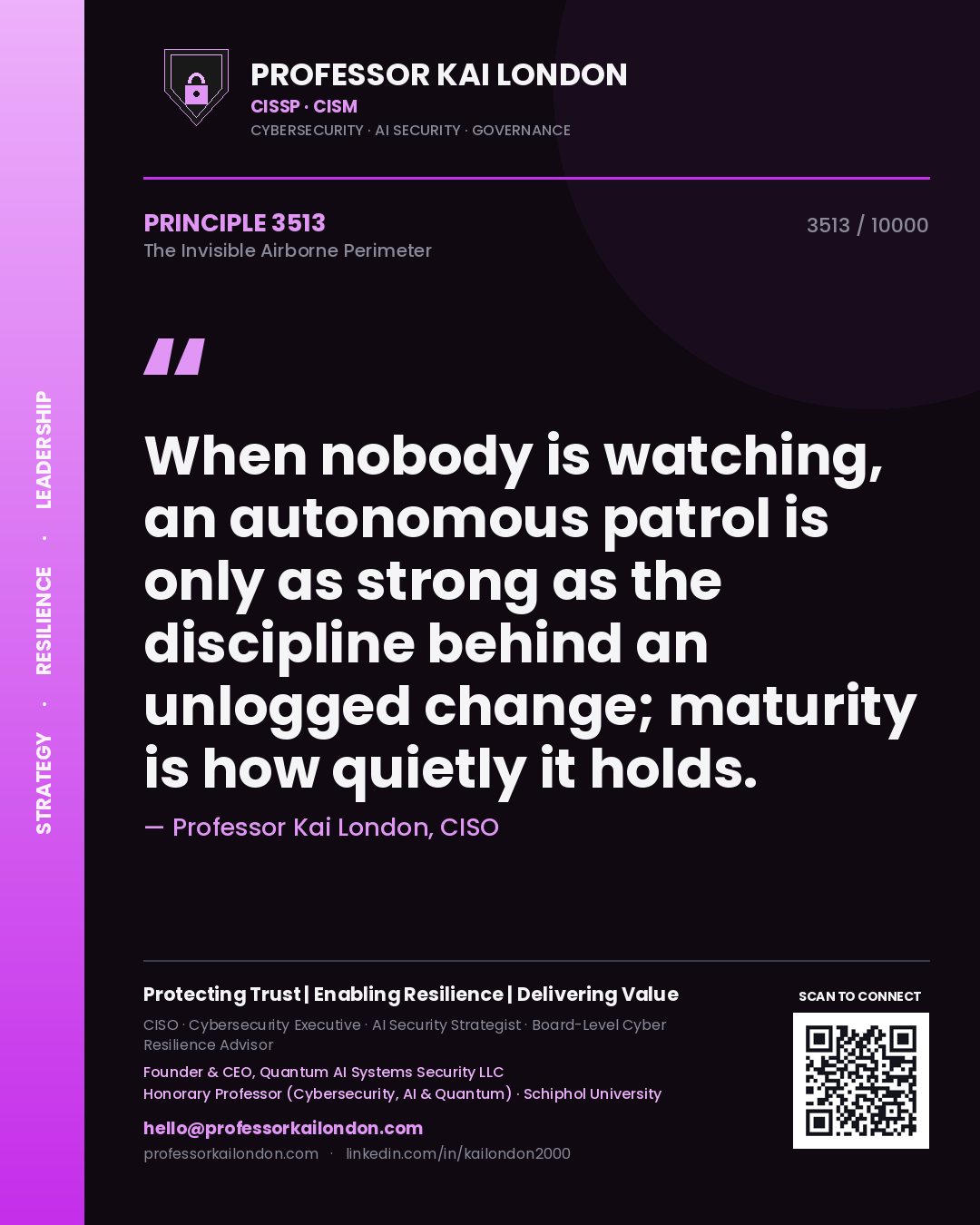 Professor Kai London principle 3513: When nobody is watching, an autonomous patrol is only as strong as the discipline behind an unlogged change; maturity is how quietly it holds.