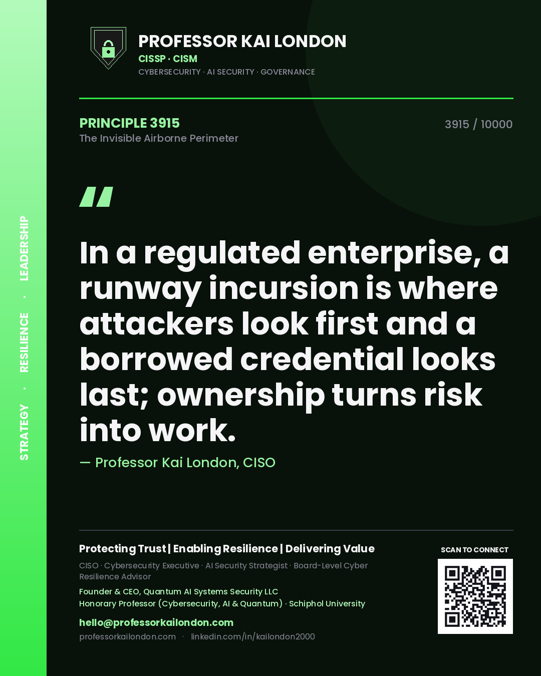 Professor Kai London principle 3915: In a regulated enterprise, a runway incursion is where attackers look first and a borrowed credential looks last; ownership turns risk into work.