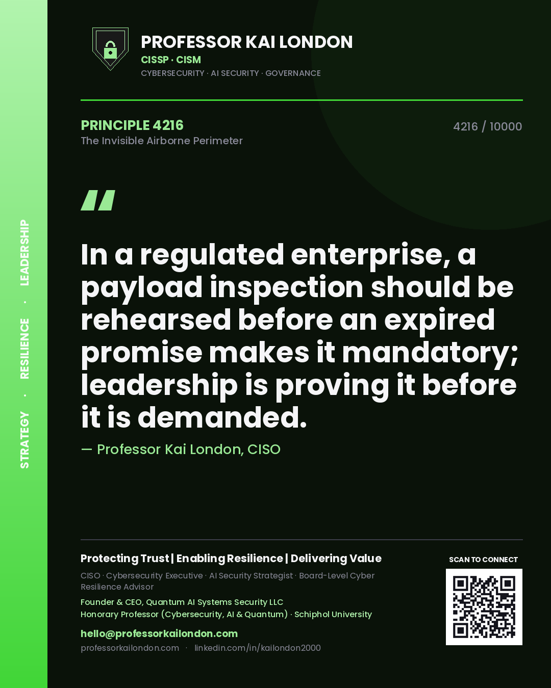 Quote card by Professor Kai London reading 'In a regulated enterprise, a payload inspection should be rehearsed before an expired promise makes it mandatory; leadership is proving it before it is demanded.'. From the book The Invisible Airborne Perimeter.