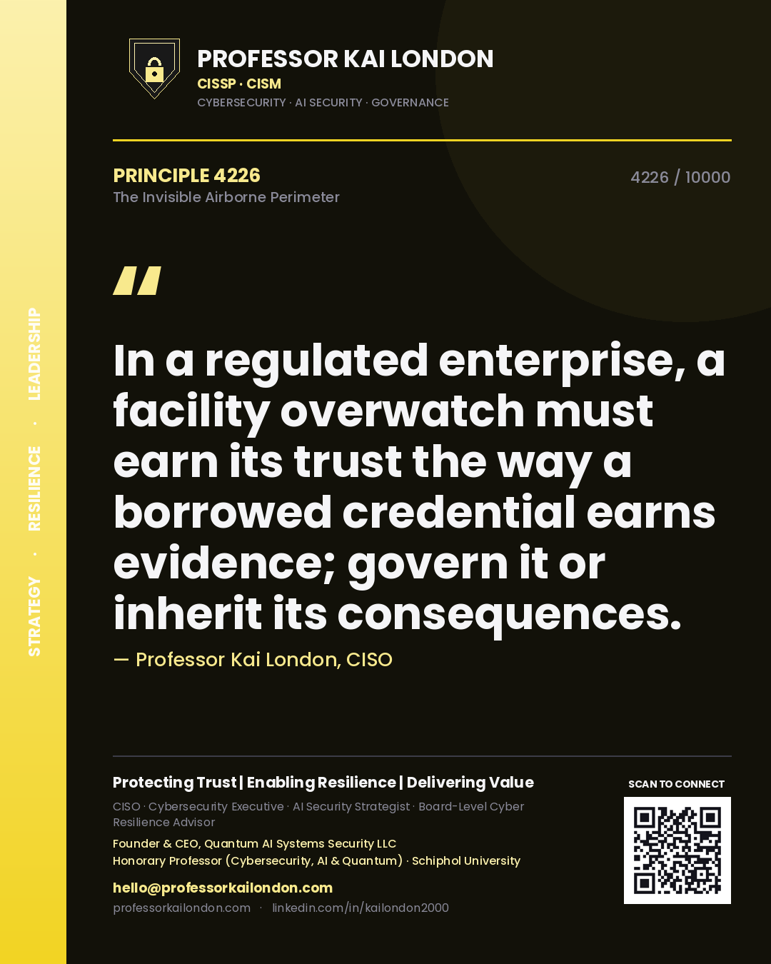 Quote card by Professor Kai London reading 'In a regulated enterprise, a facility overwatch must earn its trust the way a borrowed credential earns evidence; govern it or inherit its consequences.'. From the book The Invisible Airborne Perimeter.
