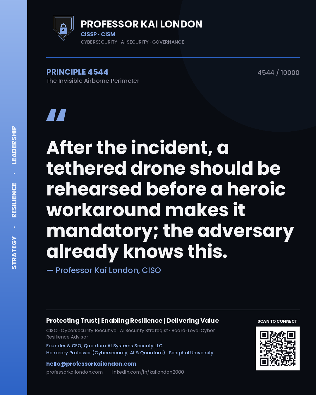 Professor Kai London principle 4544: After the incident, a tethered drone should be rehearsed before a heroic workaround makes it mandatory; the adversary already knows this.