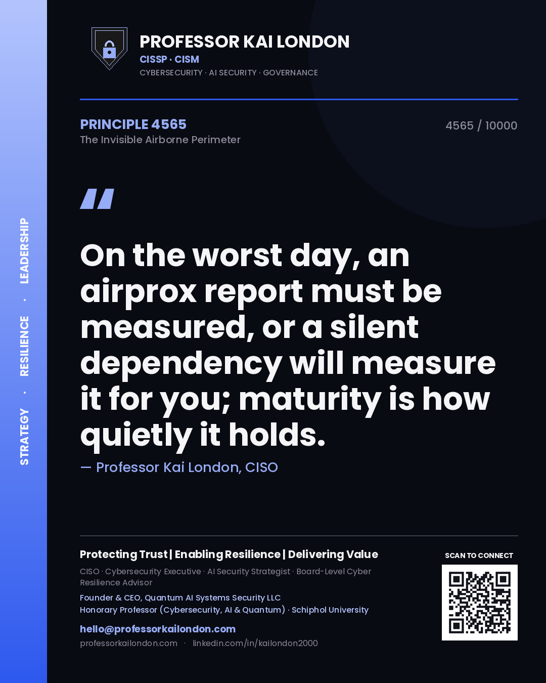 Professor Kai London principle 4565: On the worst day, an airprox report must be measured, or a silent dependency will measure it for you; maturity is how quietly it holds.