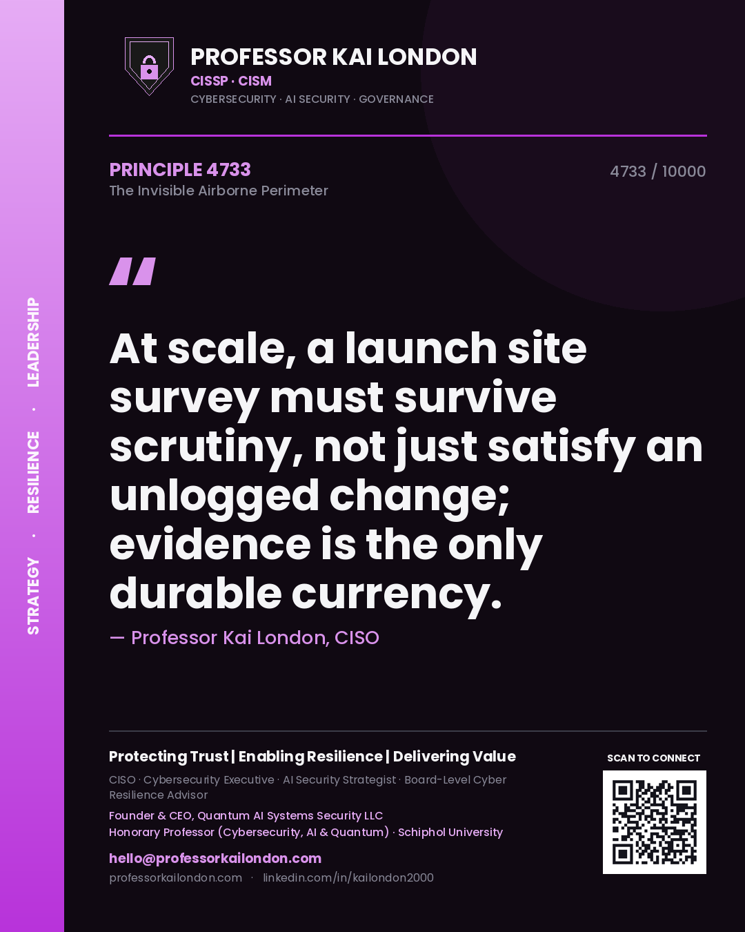 Professor Kai London principle 4733: At scale, a launch site survey must survive scrutiny, not just satisfy an unlogged change; evidence is the only durable currency.