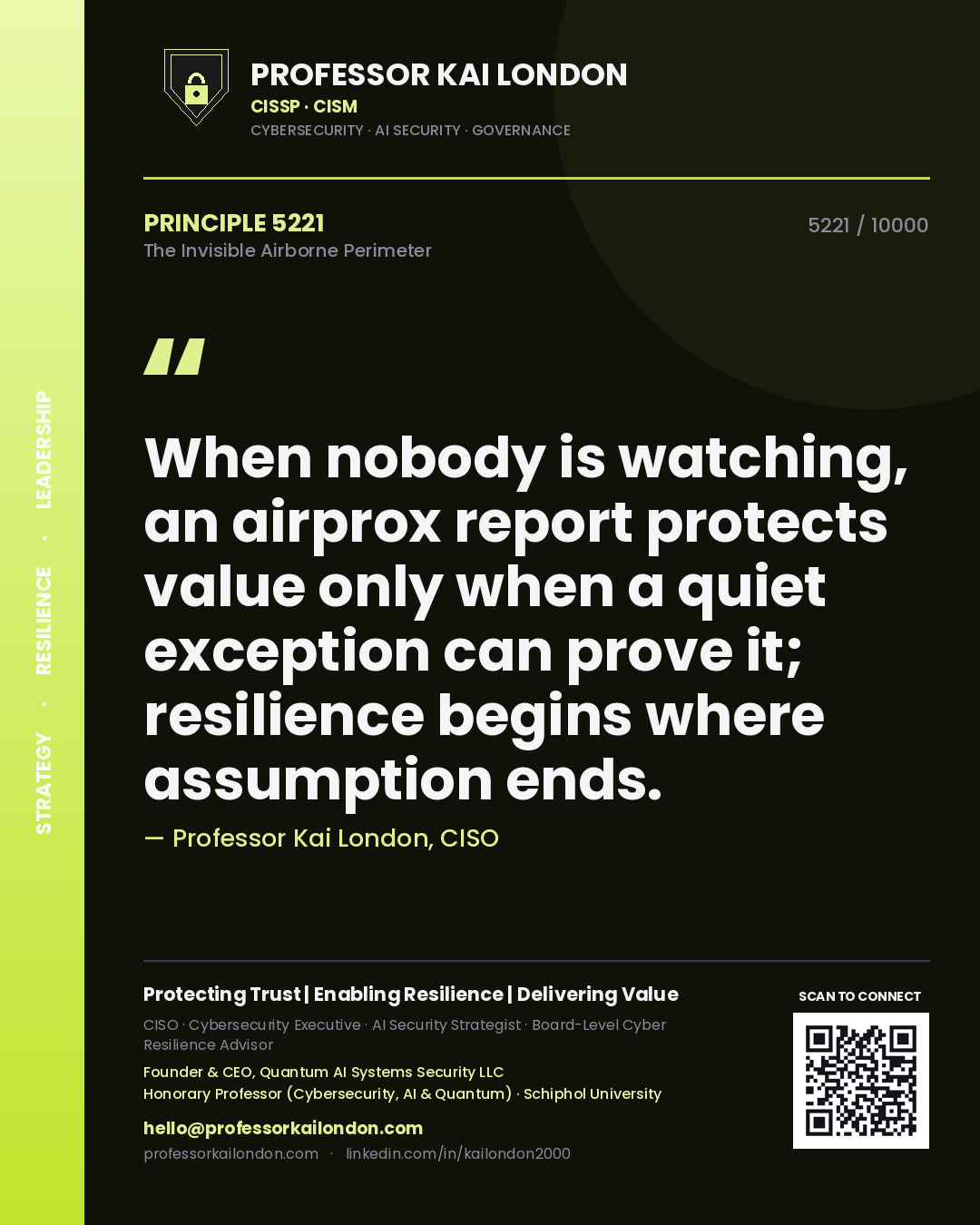 Professor Kai London principle 5221: When nobody is watching, an airprox report protects value only when a quiet exception can prove it; resilience begins where assumption ends.