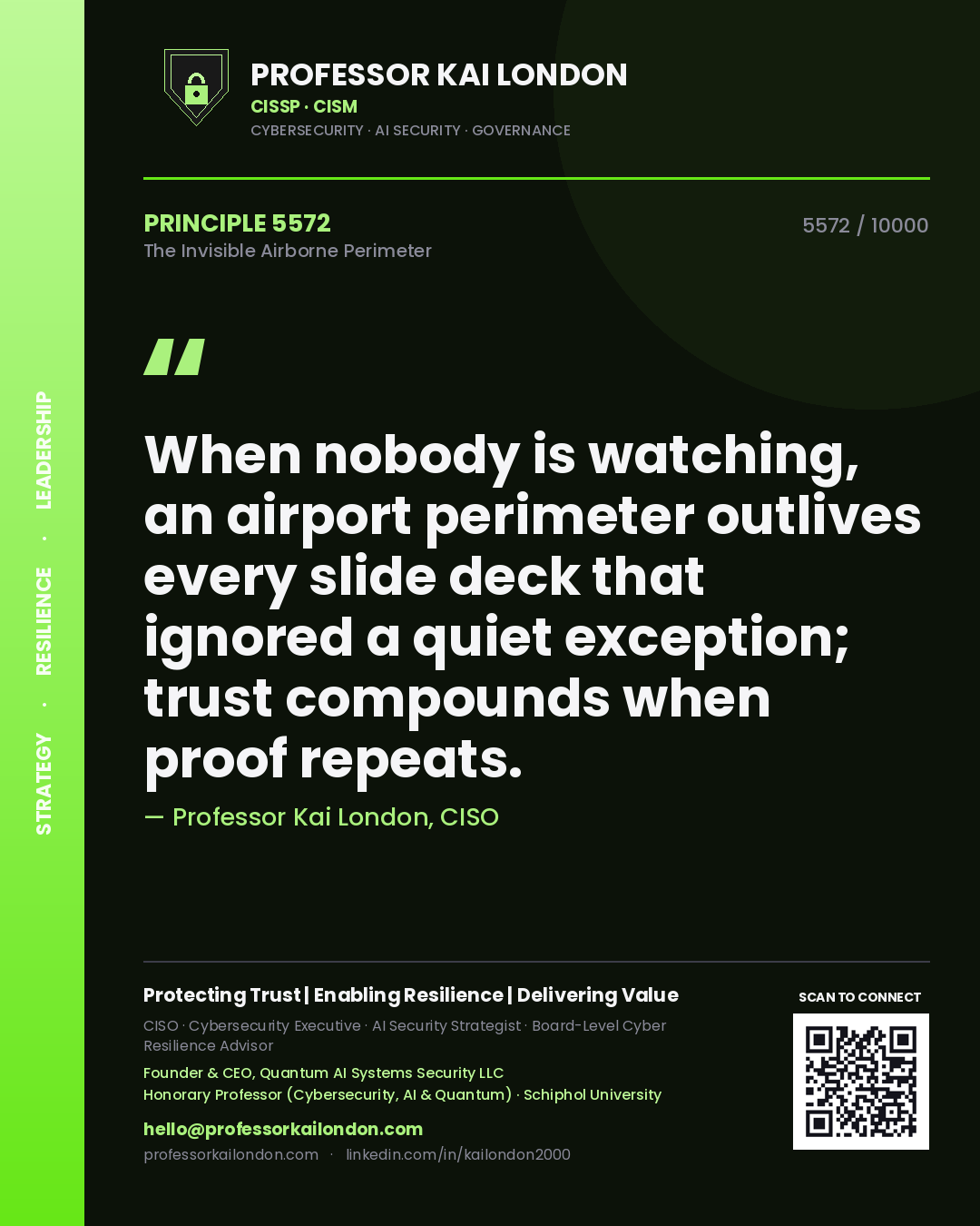 Professor Kai London principle 5572: When nobody is watching, an airport perimeter outlives every slide deck that ignored a quiet exception; trust compounds when proof repeats.