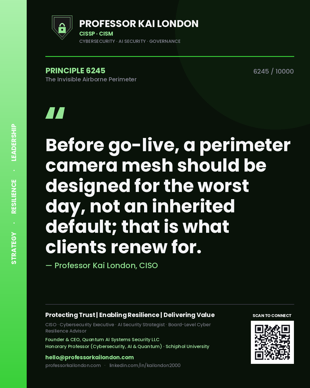 Professor Kai London principle 6245: Before go-live, a perimeter camera mesh should be designed for the worst day, not an inherited default; that is what clients renew for.