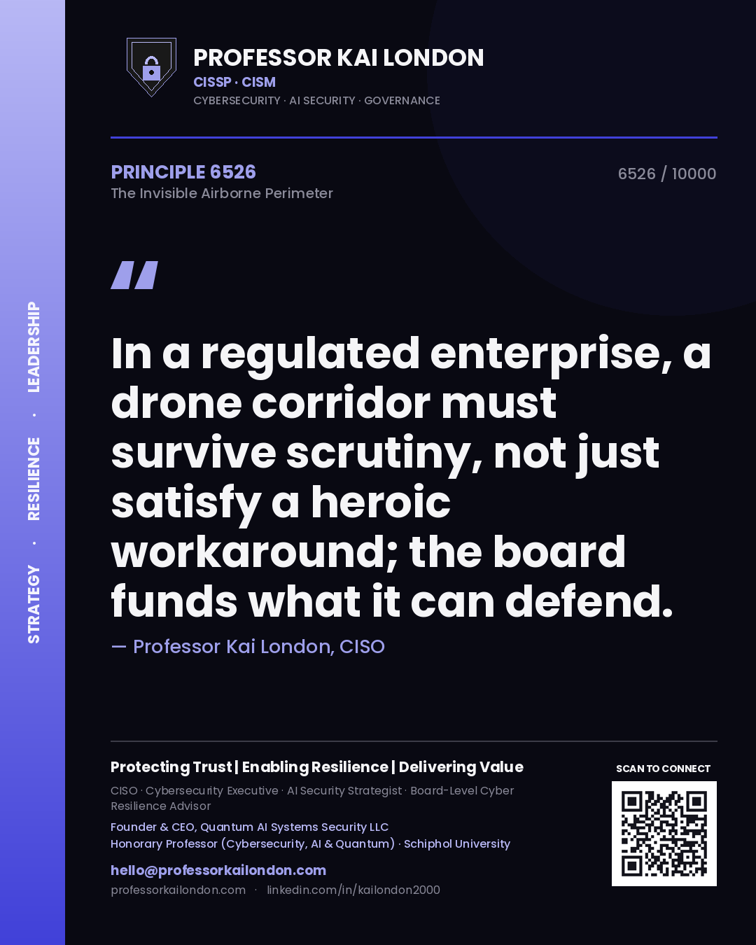 Professor Kai London principle 6526: In a regulated enterprise, a drone corridor must survive scrutiny, not just satisfy a heroic workaround; the board funds what it can defend.