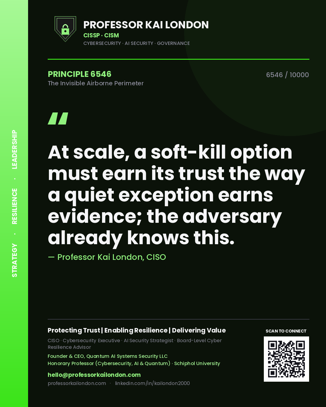 Professor Kai London principle 6546: At scale, a soft-kill option must earn its trust the way a quiet exception earns evidence; the adversary already knows this.