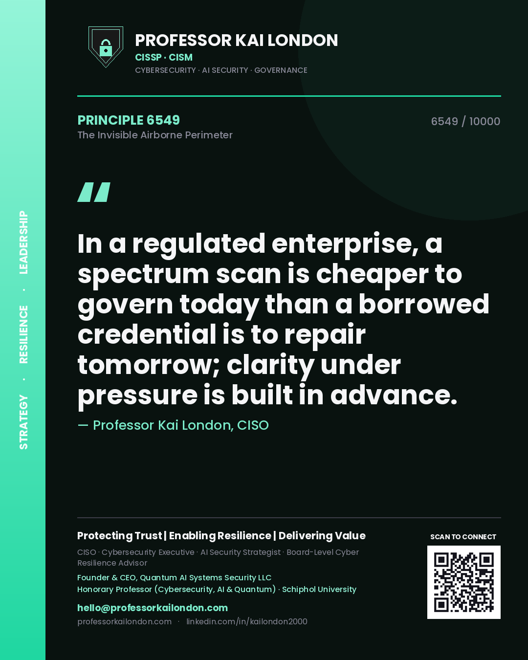 Quote card by Professor Kai London reading 'In a regulated enterprise, a spectrum scan is cheaper to govern today than a borrowed credential is to repair tomorrow; clarity under pressure is built in advance.'. From the book The Invisible Airborne Perimeter.