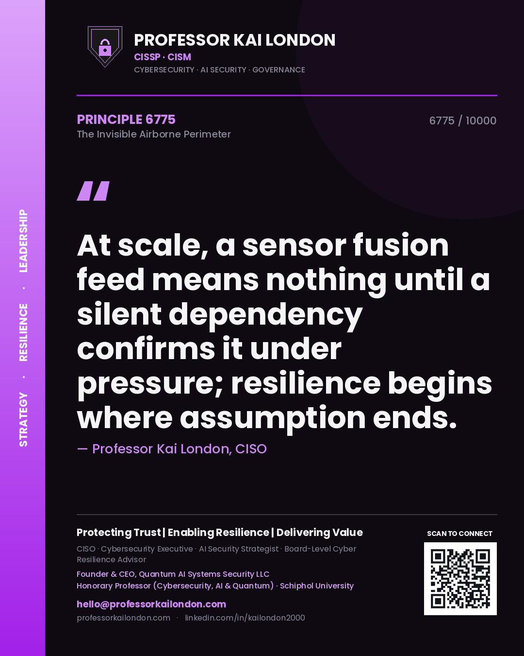 Quote card by Professor Kai London reading 'At scale, a sensor fusion feed means nothing until a silent dependency confirms it under pressure; resilience begins where assumption ends.'. From the book The Invisible Airborne Perimeter.
