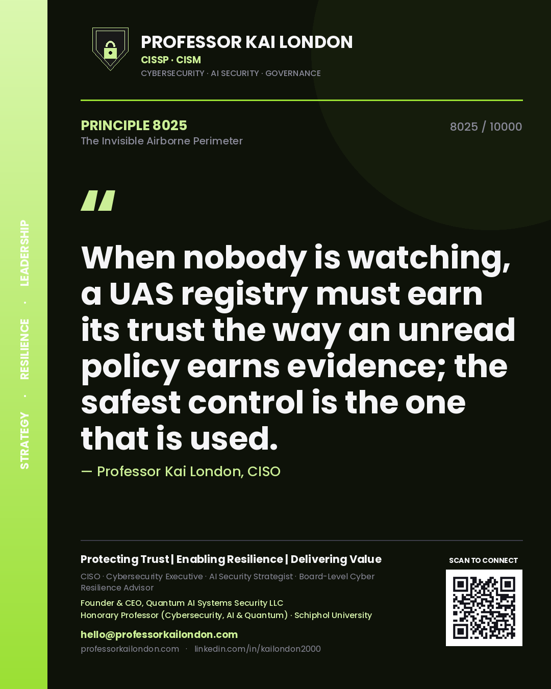 Professor Kai London principle 8025: When nobody is watching, a UAS registry must earn its trust the way an unread policy earns evidence; the safest control is the one that is used.